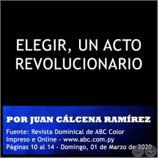 ELEGIR, UN ACTO REVOLUCIONARIO - POR JUAN CLCENA RAMREZ - Domingo, 01 de Marzo de 2020